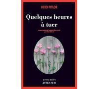 Heidi Pitlor – Quelques heures à tuer – Traduit par Alain Defossé – Actes Sud