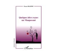 Quelques idées reçues sur Maupassant - Denise Brahimi - L'harmattan - broché - Essai