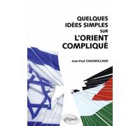 Quelques idées simples sur l'Orient compliqué - Jean-Paul Chagnollaud - Ellipses - broché - Etude