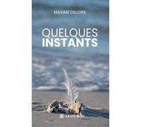 Quelques instants - Maxime Deloire - Le Lys Bleu - broché - Poésie