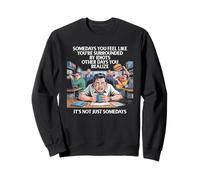Quelques jours vous vous sentez comme si vous étiez entouré d'imbéciles l'autre jour Sweatshirt