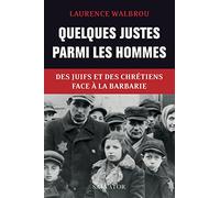 Quelques justes parmi les hommes. Des juifs et des chrétiens face à la barbarie