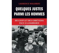 Quelques Justes Parmi Les Hommes - Des Juifs Et Des Chrétiens Face À La Barbarie