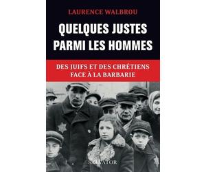 Quelques Justes Parmi Les Hommes - Des Juifs Et Des Chrétiens Face À La Barbarie