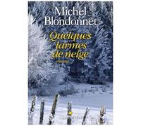 Quelques larmes de neige - Michel Blondonnet - Albin Michel - broché - Roman