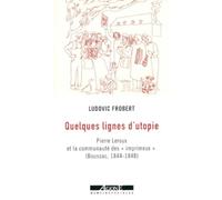 Quelques lignes d'utopie: Pierre Leroux et la communauté des "imprimeux" (Boussac (1844-1848)