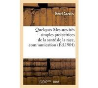 Quelques Mesures très simples protectrices de la santé de la race, communication Henri Cazalis (Auteur)