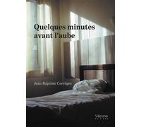 Quelques minutes avant l'aube - Jean-Baptiste Corrèges - Verone Eds - broché - Poésie