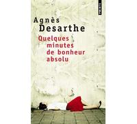 Quelques minutes de bonheur absolu - Agnès Desarthe - Points - Poche - Roman