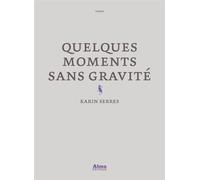 Quelques moments sans gravité - Karin Serres - Alma Eds - broché - Roman