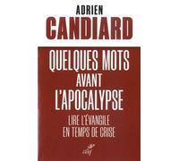 Quelques Mots Avant L'apocalypse - Lire L'evangile En Temps De Crise