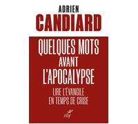 Quelques mots avant l'apocalypse - lire l'evangile en temps de crise - Adrien Candiard - Cerf - broché - Essai