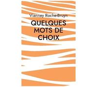 Quelques Mots De Choix - Diverses Gâteries Poétiques