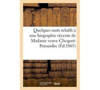 Quelques mots relatifs à une biographie récente de Madame veuve Clicquot-Ponsardin Collectif (Auteur)