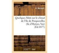 Quelques Mots sur le climat de l'île de Porquerolles (île d'Hyères, Var) ile d' - Alain Bernard - Hachette Bnf - broché - Livre