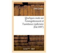 Quelques Mots Sur L'enregistrement Et L'assistance Judiciaire, Par Léon Lavoix,