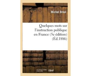 Quelques mots sur l'instruction publique en France (5e édition) (Éd.1886)