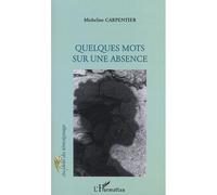Quelques mots sur une absence - Micheline Carpentier - L'harmattan - broché - Etude