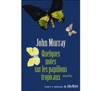 Quelques notes sur les papillons tropicaux John Murray (Auteur), Cécile Deniard (Traduction)