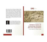 Quelques notions de dramaturgie d'Aristote dans mes compositions Un autre regard vers l'analyse musicale - Luis Ernesto Peña Laguna - Universitaires Europeennes - broché - Essai