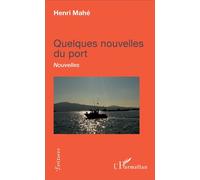 Quelques nouvelles du port - Henri Mahe - L'harmattan - broché - Nouvelles
