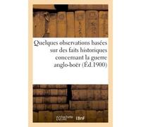 Quelques observations basées sur des faits historiques concernant la guerre anglo-boër (Éd.1900) : histoire du Transvaal, en 3 sections... - Collectif - Hachette Bnf - broché - Livre