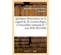 Quelques observations sur le rapport de M. Garnier-Pagès Présenté à l'Assemblée nationale dans sa séance du 7 mai 1848 - Benjamin-François-Marie Delessert - Hachette Bnf - broché - Livre