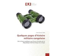 Quelques pages d’histoire militaire congolaise: De la Force publique aux Forces Armées de la République Démocratique du Congo