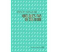 Quelques pas de solitude Pascal Dessaint (Auteur)