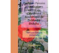 Quelques Pensées et Méditations suivies du Catéchisme Bouddhique de Subhadra Bhikshu Vers une Éthique Universelle - Colette Mourey - Bookelis - broché - Essai