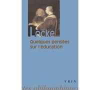 Quelques pensées sur l'éducation John Locke (Auteur), Michel Malherbe (Introduction), Gabriel Compayré (Traduction)