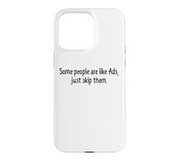 Quelques Personnes sont comme des publicités Just Skip Them Coque pour iPhone 15 Pro Max