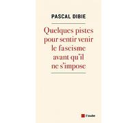 Quelques pistes pour sentir venir le fascisme avant qu'il ne s'impose
