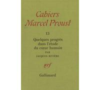 Quelques progrès dans l'étude du coeur humain - Cahiers Marcel Proust Tome 13 - Jacques Rivière - Gallimard - Livre