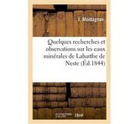 Quelques recherches et observations sur les eaux minérales de Labarthe de Neste (Hautes-Pyrénées) J. Montagnan (Auteur)