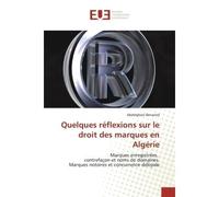 Quelques réflexions sur le droit des marques en Algérie Marques enregistrées, contrefaçon et noms de domaines. Marques notoires et concurrence déloyale - Abdelghani Benaired - Universitaires Europeenn