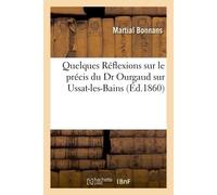 Quelques Réflexions sur le précis du Dr Ourgaud sur Ussat-les-Bains - Martial Bonnans - Hachette Bnf - broché - Livre