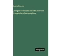 Quelques reflexions sur l'état actuel de la médecine pharmaceutique