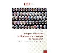 Quelques reflexions utilitaristes sur la notion de "personne" Sept leçons complementaires du Calcul Moral - Jean-Pierre Cléro - Universitaires Europeennes - broché - Etude