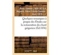 Quelques remarques à propos des Études sur la restauration du chant grégorien Edmond Duval (Auteur)