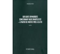 Quelques Remarques Concernant Bach (Martelées) - A Partir De Motifs Pris À Sa Vie - Sotie