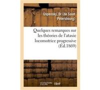 Quelques remarques sur les théories de l'ataxie locomotrice progressive Dr Uspensky (Auteur)