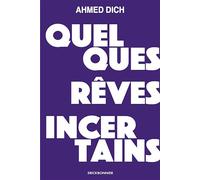 Quelques rêves incertains - Ahmed Dich - Erick Bonnier Eds - broché - Essai