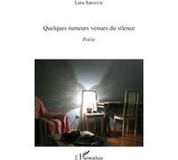 Quelques rumeurs venues du silence Poésie - Lara Sarcevic - L'harmattan - broché - Poésie