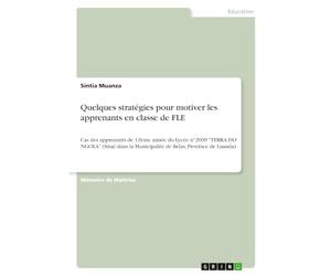 Quelques stratégies pour motiver les apprenants en e FLE: Cas des apprenants de 12ème année du Lycée n°2009 "TERRA DO NGOLA" (Situé dans la Municipalité de Belas, Province de Luanda)