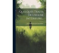 Quelques Traits De L'eglise Intérieure...