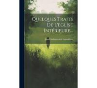 Quelques Traits De L'eglise Intérieure...