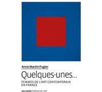 Anne Martin-Fugier – Quelques-unes… – Femmes de l’art contemporain en France