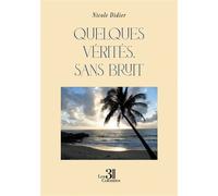 Quelques vérités, sans bruit Dire sans faire mal - Nicole Didier - Trois Colonnes - broché - Autobiographie
