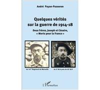 Quelques vérités sur la guerre de 1914-18 André Payan-Passeron (Auteur)